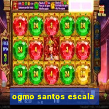 ogmo santos escala